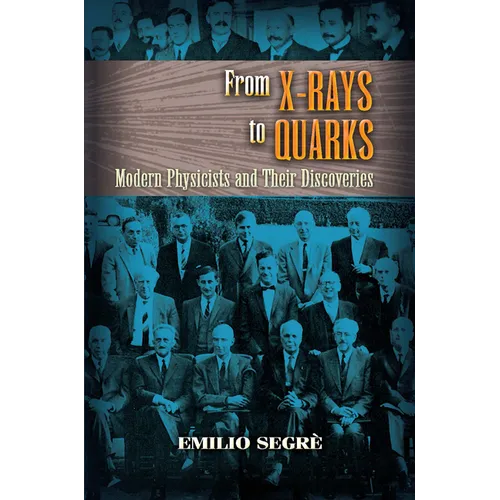 From X-Rays to Quarks: Modern Physicists and Their Discoveries