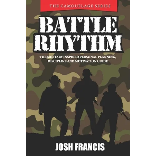 Battle Rhythm: The Military Inspired Personal Planning, Discipline and Motivation Guide - Paperback