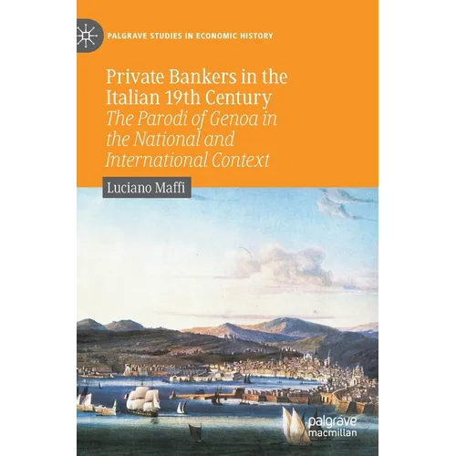 Private Bankers in the Italian 19th Century: The Parodi of Genoa in the National and International Context