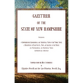Gazetteer of the State of New Hampshire, Containing a Comprehensive Geographical and Statistical View of the Whole State; a Description of each County