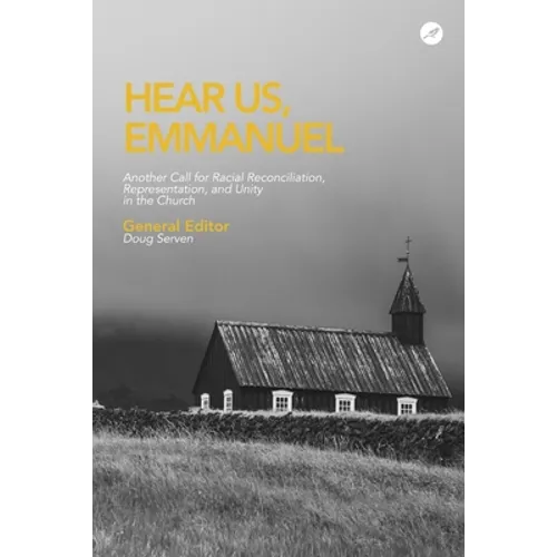 Hear Us Emmanuel: Another Call for Racial Reconciliation, Representation, and Unity in the Church