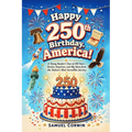 Happy 250th Birthday, America!: A Young Reader's Tour of 250 Years - Stories, Surprises, and Big Ideas from the Nation's Most Incredible Journey