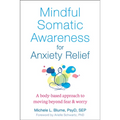 Mindful Somatic Awareness for Anxiety Relief: A Body-Based Approach to Moving Beyond Fear and Worry