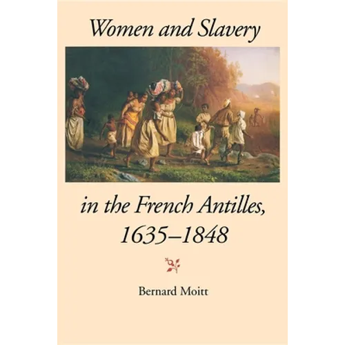 Women and Slavery in the French Antilles, 1635-1848