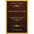 From A Forest To A City: Personal Reminiscences Of Syracuse, New York (1889)