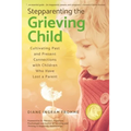 Stepparenting the Grieving Child: Cultivating Past and Present Connections with Children Who Have Lost a Parent