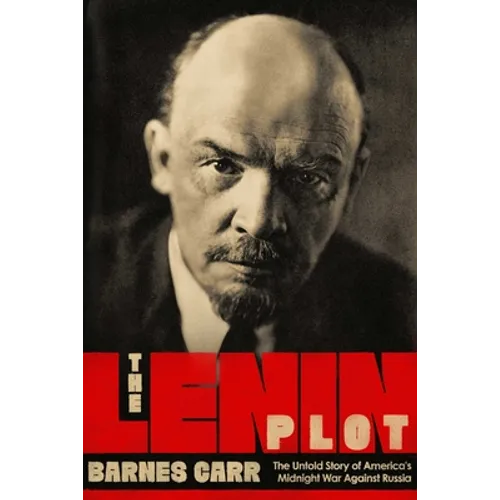 The Lenin Plot: The Unknown Story of America's War Against Russia