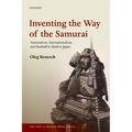 Inventing the Way of the Samurai: Nationalism, Internationalism, and Bushido in Modern Japan
