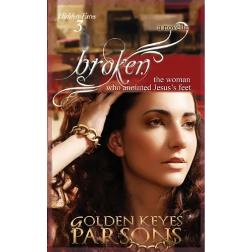 Broken: The Woman Who Anointed Jesus's Feet