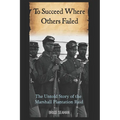 To Succeed Where Others Failed: The Untold Story of the Marshall Plantation Raid