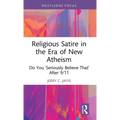 Religious Satire in the Era of New Atheism: Do You 'Seriously Believe That' After 9/11