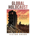 Global Holocaust: What You Should Know, Expect and Be Prepared For