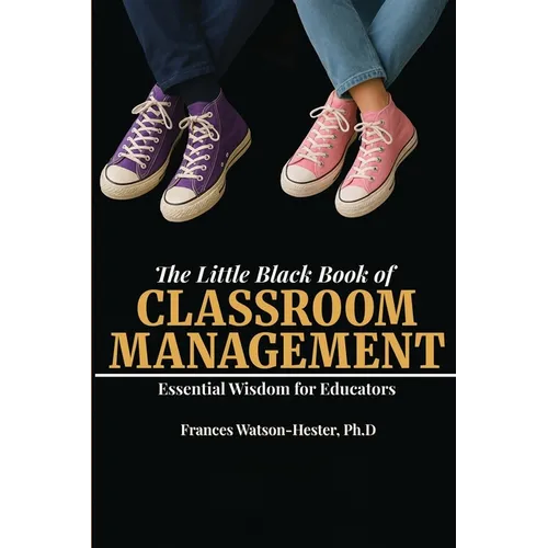 The Little Black Book of Classroom Management: Essential Wisdom for Educators