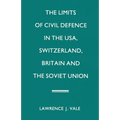 The Limits of Civil Defence in the Usa, Switzerland, Britain and the Soviet Union: The Evolution of Policies Since 1945