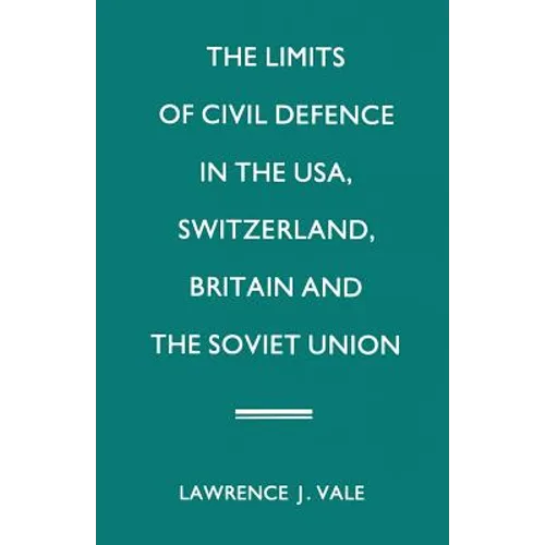 The Limits of Civil Defence in the Usa, Switzerland, Britain and the Soviet Union: The Evolution of Policies Since 1945