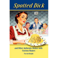Spotted Dick and Other Authentic Dishes with Curious Names