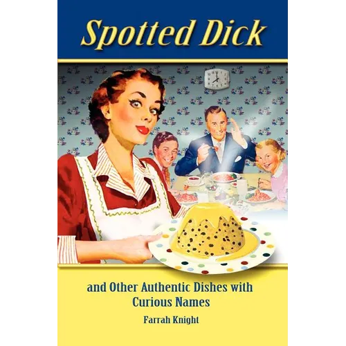 Spotted Dick and Other Authentic Dishes with Curious Names