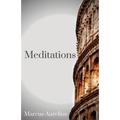The Meditations of Marcus Aurelius: One of the most important texts of Western philosophy