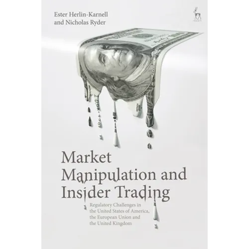 Market Manipulation and Insider Trading: Regulatory Challenges in the United States of America, the European Union and the United Kingdom