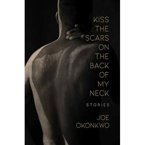 Kiss the Scars on the Back of My Neck: Stories