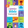 La Ciencia de Los Bebés: Un Libro Pequeño Para Grandes Preguntas Sobre Cuerpos, Nacimiento Y Familias
