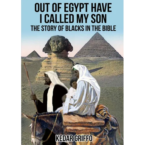 Out of Egypt Have I Called My Son The Story of Blacks In the Bible