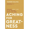 Aching for Greatness: Discover God's Love in the Restless Search for More