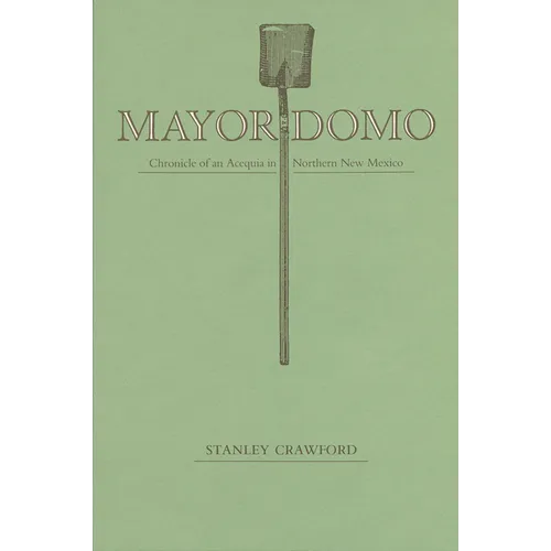 Mayordomo: Chronicle of an Acequia in Northern New Mexico