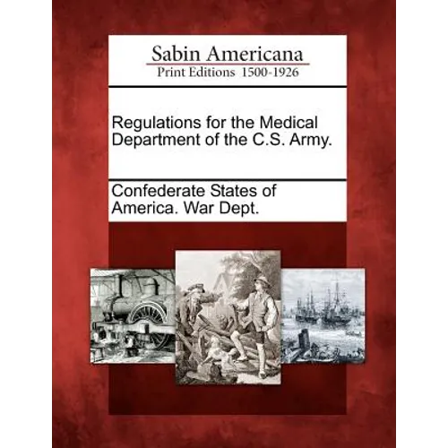Regulations for the Medical Department of the C.S. Army.