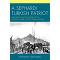 A Sephardi Turkish Patriot: Gad Franco in the Turmoil of the Ottoman Empire and the Turkish Republic