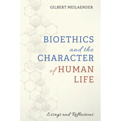 Bioethics and the Character of Human Life: Essays and Reflections