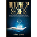 Autophagy: Secrets - Promote Longevity and Anti-Aging, Burn Fat, and Achieve Peak Performance with Intermittent Fasting and Autophagy (Ketogenic Diet