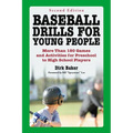 Baseball Drills for Young People: More Than 180 Games and Activities for Preschool to High School Players, 2d ed.