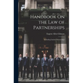 Handbook On the Law of Partnerships: Including Limited Partnerships
