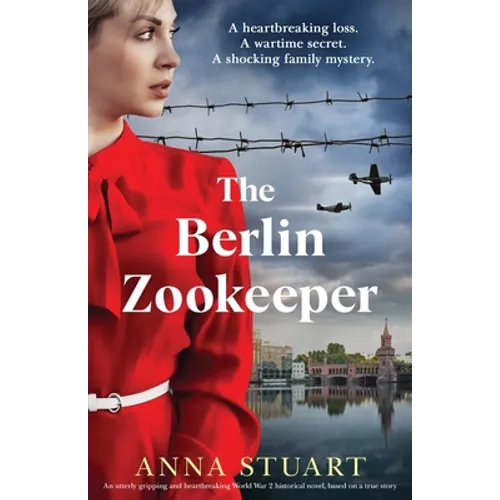 The Berlin Zookeeper: An utterly gripping and heartbreaking World War 2 historical novel, based on a true story