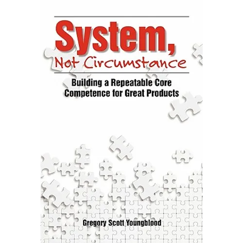 System, Not Circumstance: Building a Repeatable Core Competence for Great Products