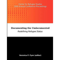 Documenting the Undocumented: Redefining Refugee Status: Center for Refugee Studies 2009 Annual Conference Proceedings