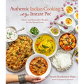 Authentic Indian Cooking with Your Instant Pot: Classic and Innovative Recipes for the Home Cook