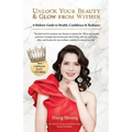 Unlock Your Beauty & Glow From Within, A Holistic Guide to Health, Confidence & Radiance