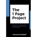 The 1 Page Project: A Practical Guide to Using the Lean Project Canvas to Focus Your Projects on What Matters