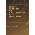 Jihadist Tendencies and Global Terrorism on Soft Targets