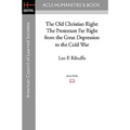 The Old Christian Right: The Protestant Far Right from the Great Depression to the Cold War