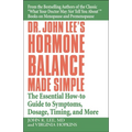 Dr. John Lee's Hormone Balance Made Simple: The Essential How-To Guide to Symptoms, Dosage, Timing, and More