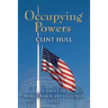 Occupying Powers: A Novel of World War II and the Occupation of Japan