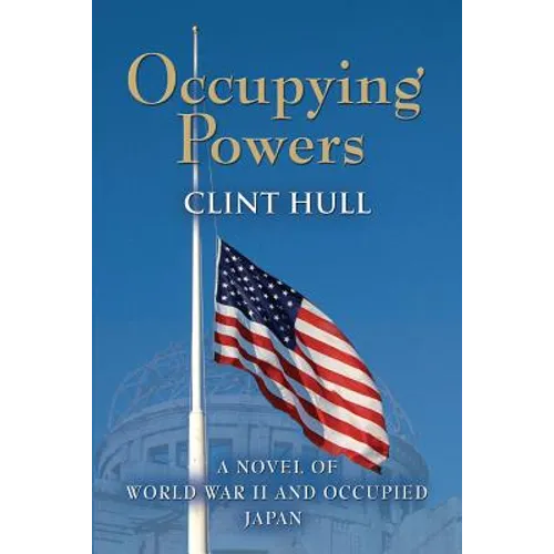 Occupying Powers: A Novel of World War II and the Occupation of Japan