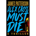 Alex Cross Must Die: A Thriller