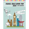 Travel Quiz Book For Kids With Coloring: Activity Book With Quizzes Mazes Puzzles Crosswords And Learning For Kids