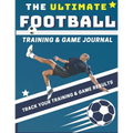 The Ultimate Football Training and Game Journal: Record and Track Your Training Game and Season Performance: Perfect for Kids and Teen's: 8.5 x 11-inc