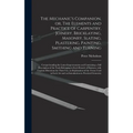 The Mechanic's Companion, or, The Elements and Practice of Carpentry, Joinery, Bricklaying, Masonry, Slating, Plastering, Painting, Smithing and Turni