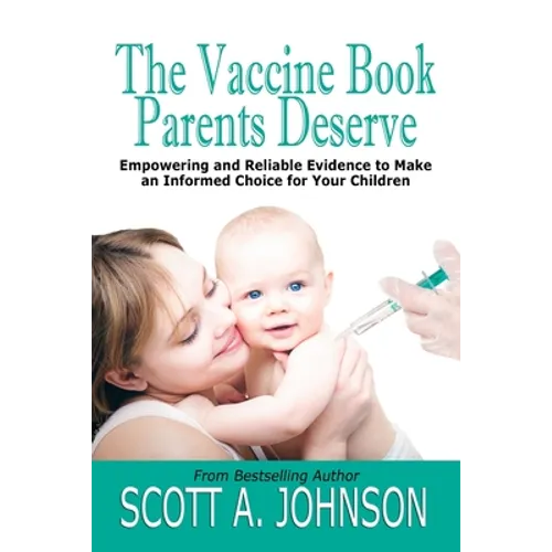 The Vaccine Book Parents Deserve: Empowering and Reliable Evidence to Make an Informed Choice for Your Children